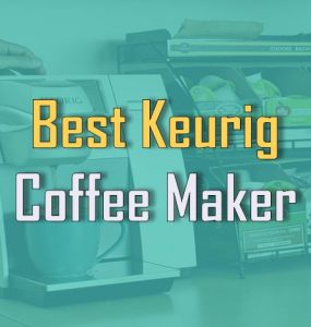 Best Keurig Coffee Maker