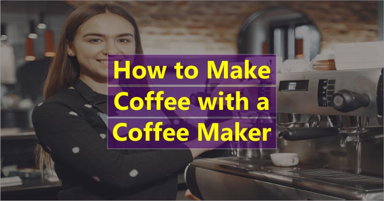 How to Make Coffee with a Coffee Maker