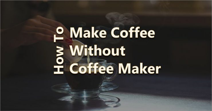 How to make Coffee without Coffee Maker