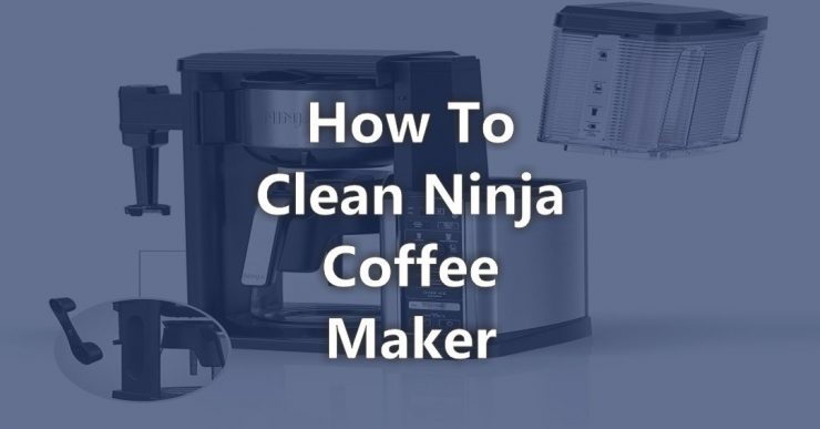 How to Clean Ninja Coffee Maker