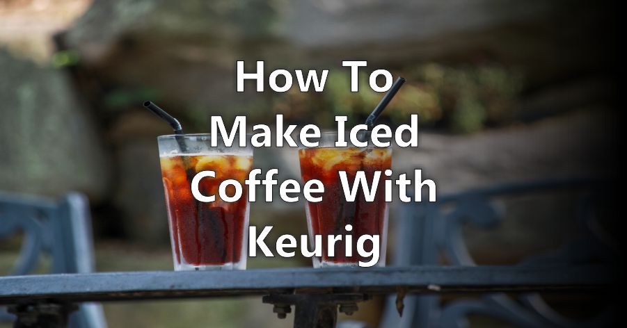 How to Make Iced Coffee with Keurig
