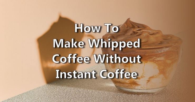 How to make Whipped Coffee without Instant Coffee