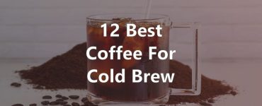 Best Coffee for Cold Brew