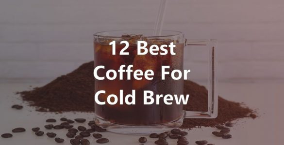 Best Coffee for Cold Brew