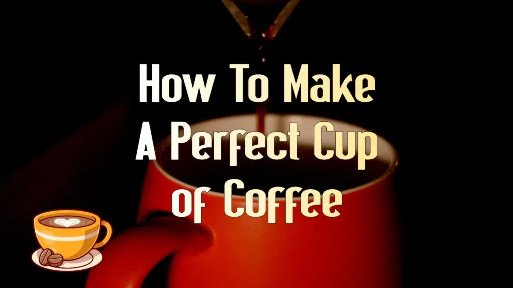 How to Make a Perfect Cup of Coffee