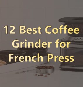 Best Coffee Grinder for French Press