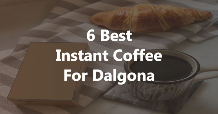 Best Instant Coffee for Dalgona