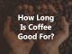 how long is coffee good for