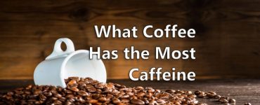 What Coffee has the Most Caffeine