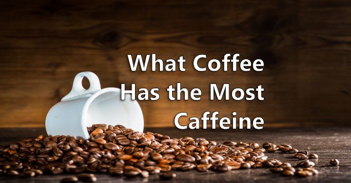 What Coffee has the Most Caffeine