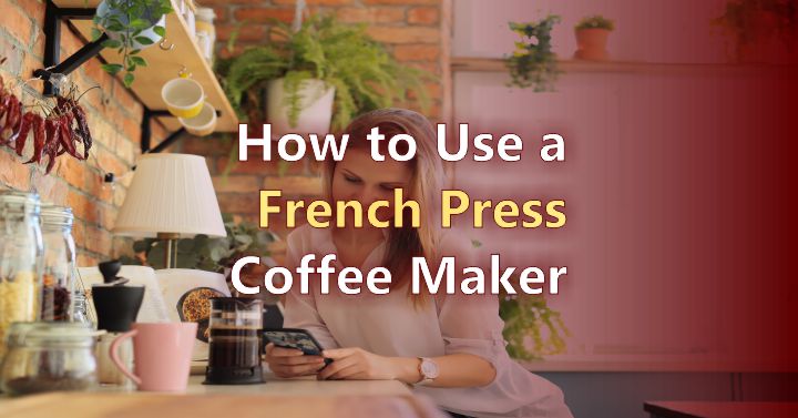 How to Use a French Press Coffee Maker