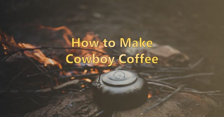 How to make Cowboy Coffee