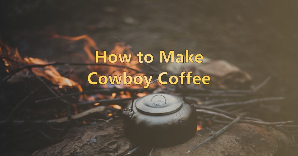 How to make Cowboy Coffee