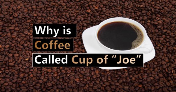 Why is Coffee Called Joe