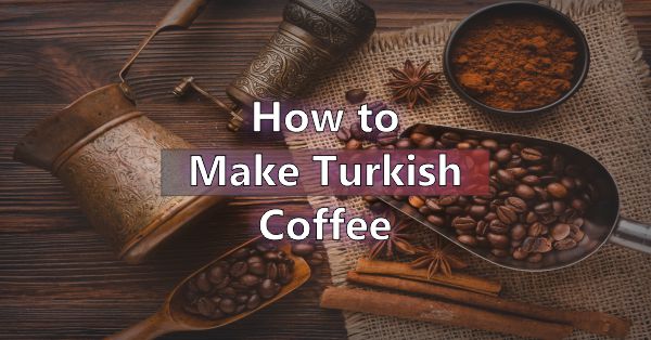 How to make Turkish Coffee