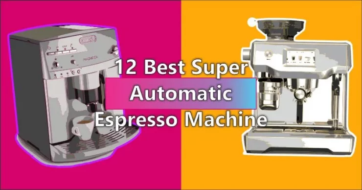 Best Super Automatic Espresso Machine