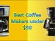 Best Coffee Makers Under 50