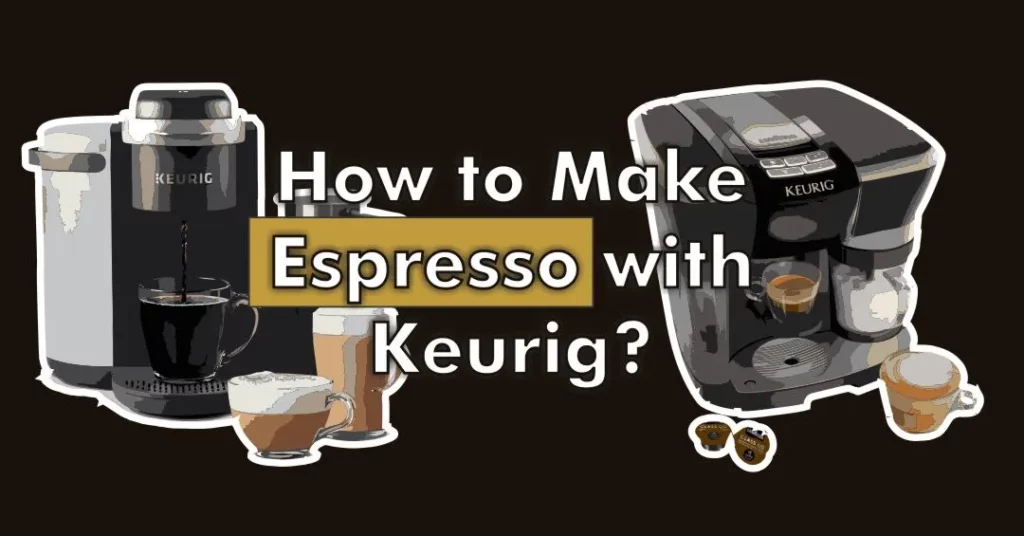 How to Make Espresso with Keurig
