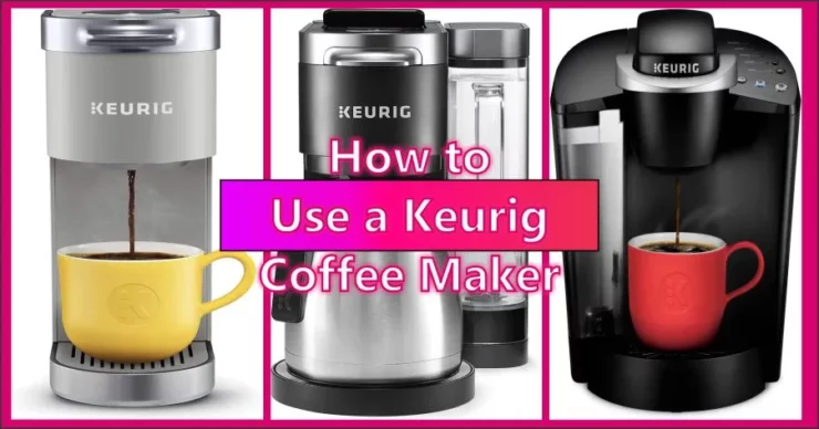 How to use a Keurig Coffee Maker