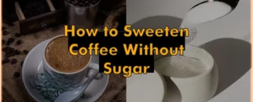 How to Sweeten Coffee without Sugar