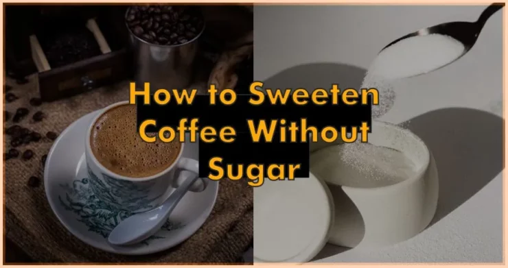 How to Sweeten Coffee without Sugar