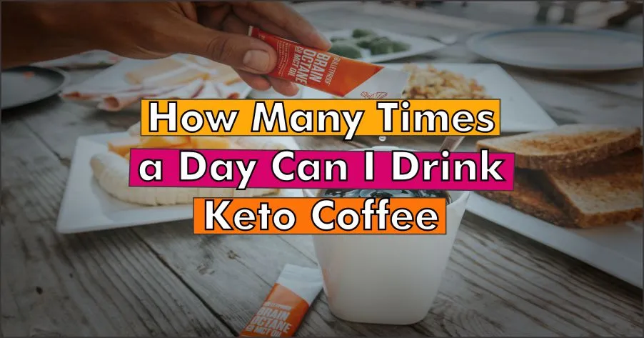 How Many Times a Day can I Drink Keto Coffee