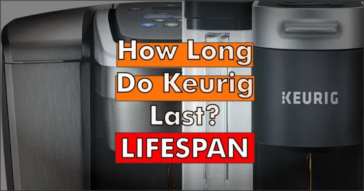 How Long Do Keurigs Last