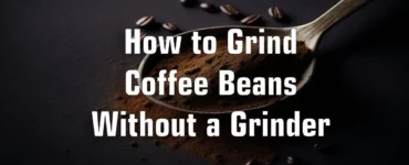 How to Grind Coffee Beans Without a Grinder