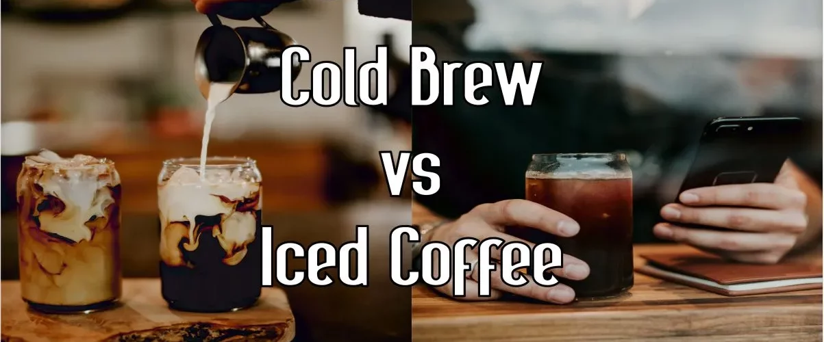 Cold Brew vs Iced Coffee