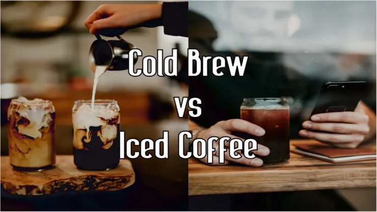 Cold Brew vs Iced Coffee